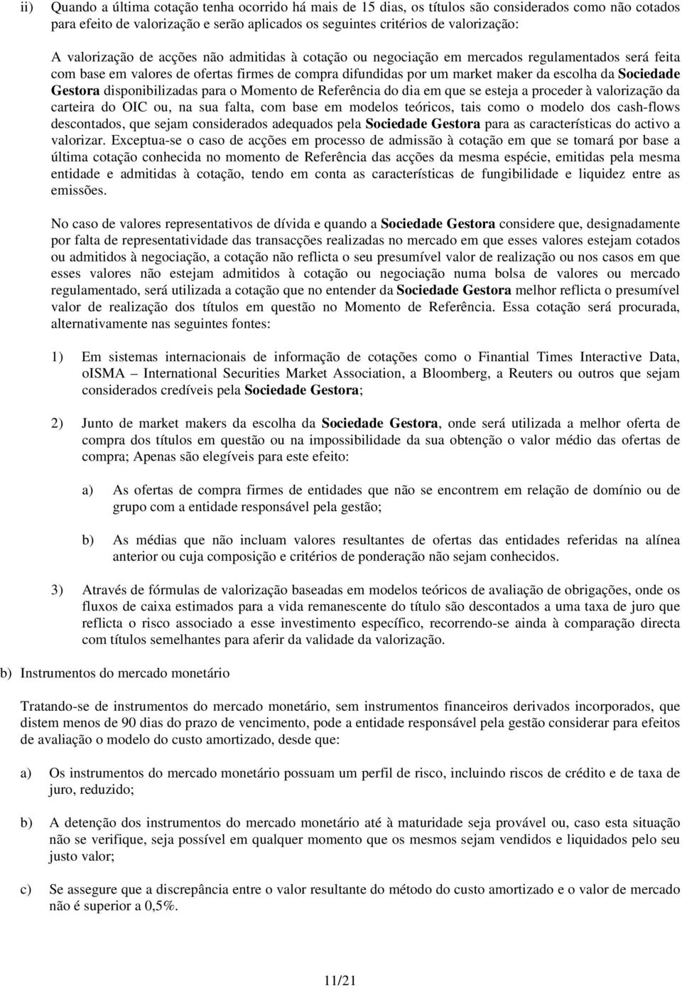 Sociedade Gestora disponibilizadas para o Momento de Referência do dia em que se esteja a proceder à valorização da carteira do OIC ou, na sua falta, com base em modelos teóricos, tais como o modelo