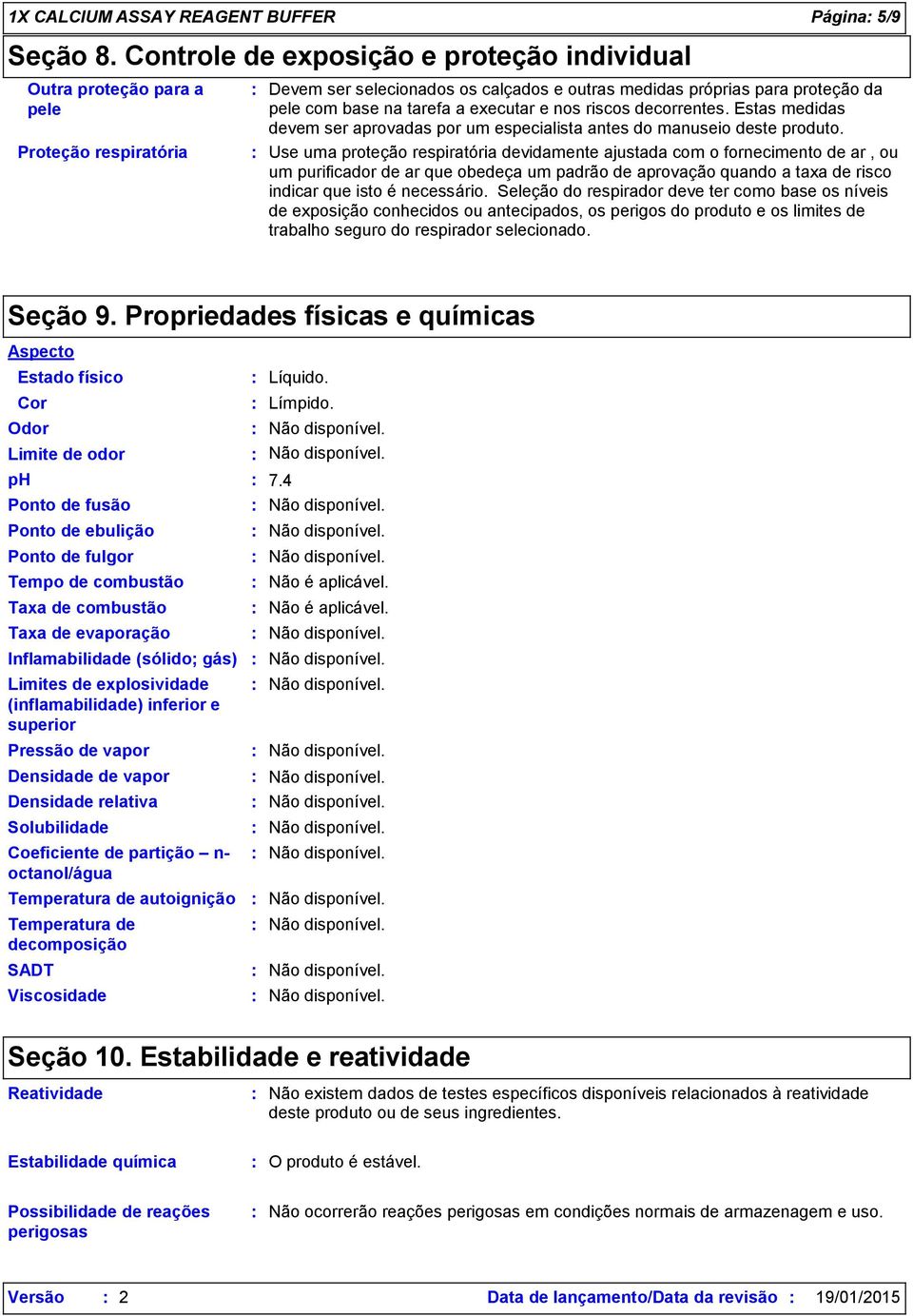 executar e nos riscos decorrentes. Estas medidas devem ser aprovadas por um especialista antes do manuseio deste produto.