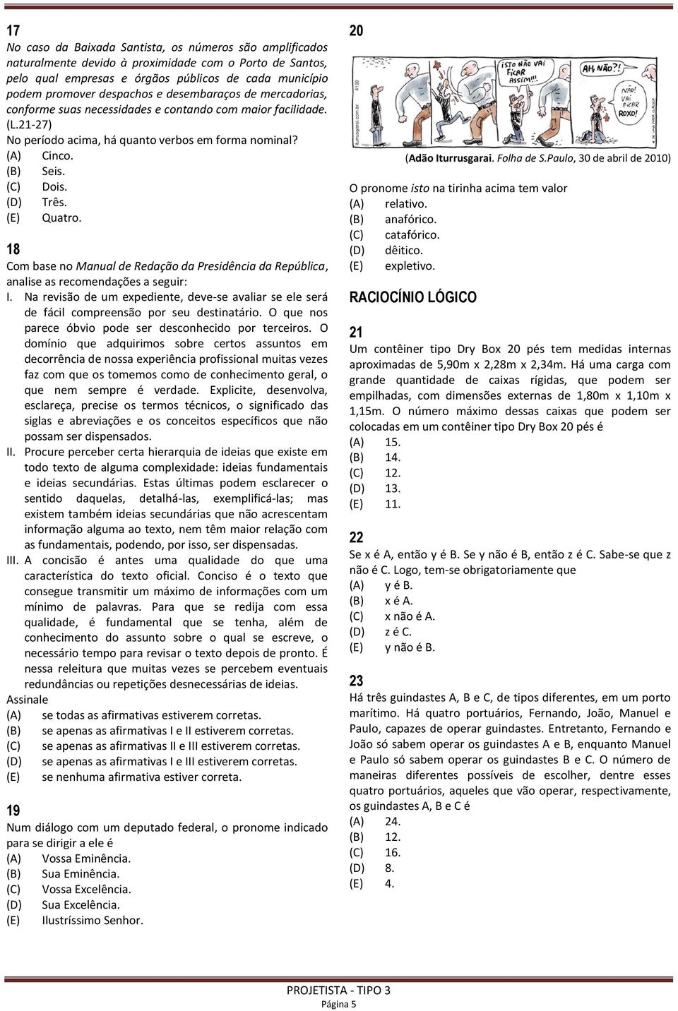 18 Com base no Manual de Redação da Presidência da República, analise as recomendações a seguir: I. Na revisão de um expediente, deve-se avaliar se ele será de fácil compreensão por seu destinatário.