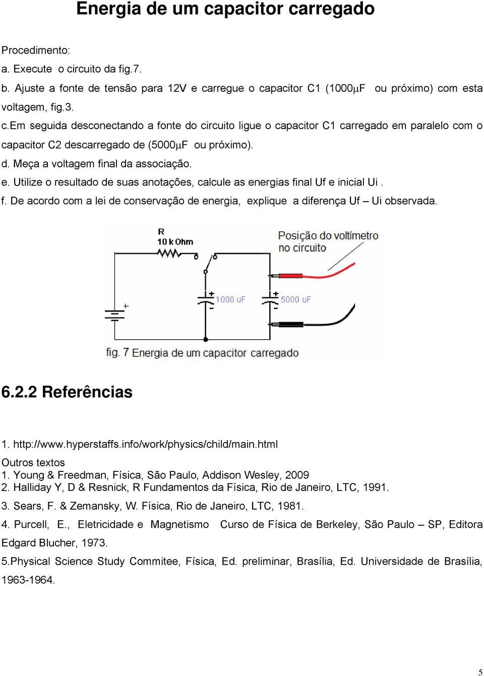 6.2.2 Referências 1. http://www.hyperstaffs.info/work/physics/child/main.html Outros textos 1. Young & Freedman, Física, São Paulo, Addison Wesley, 2009 2.