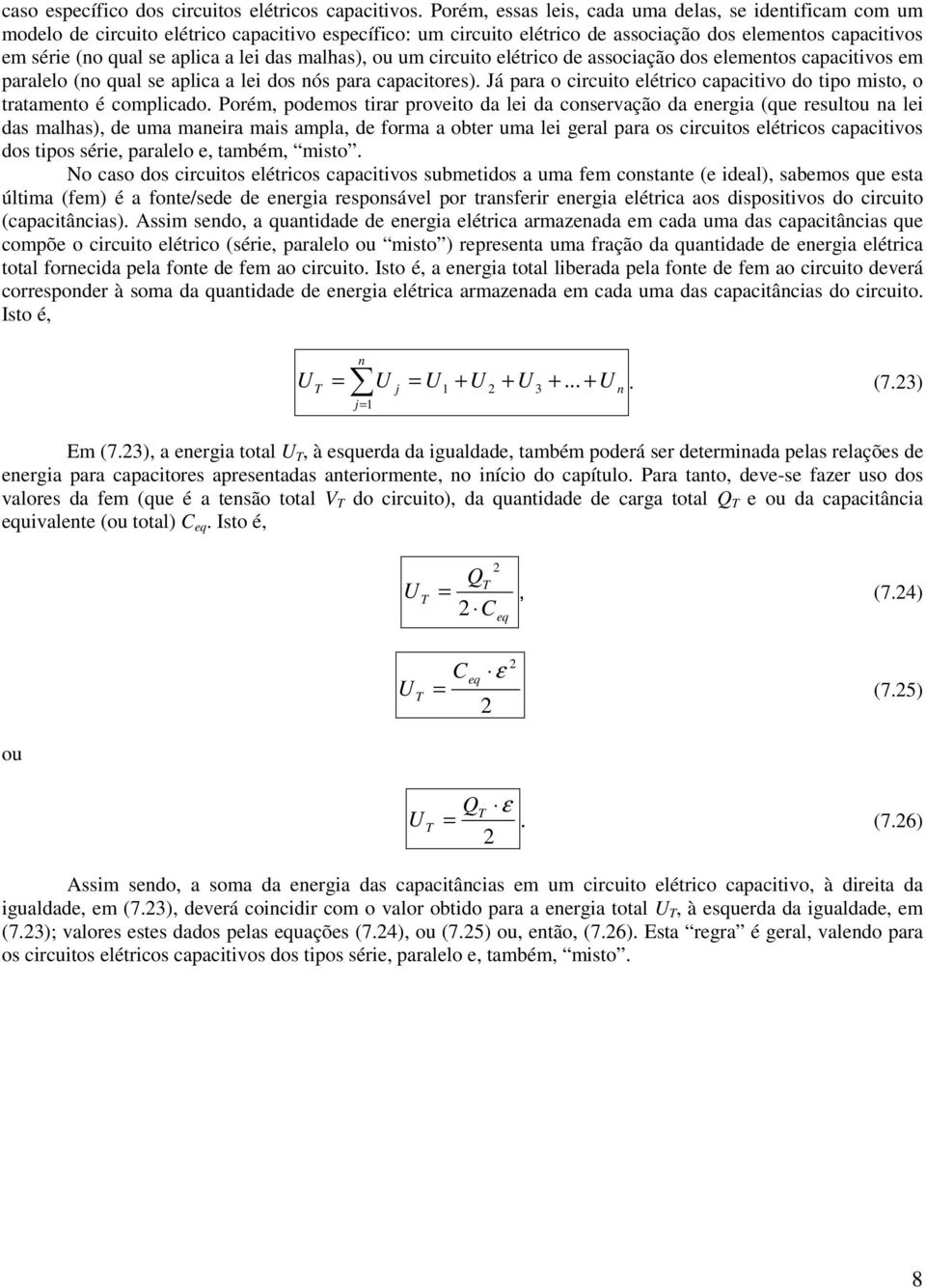 das malhas), ou um circuito elétrico de associação dos elemetos capacitivos em paralelo (o qual se aplica a lei dos ós para capacitores).