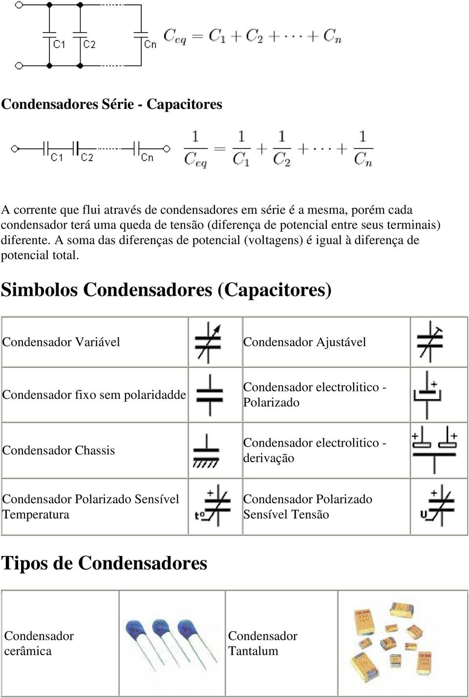 A soma das diferenças de potencial (voltagens) é igual à diferença de potencial total.