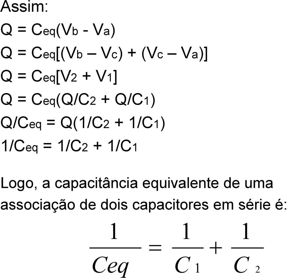 1/Ceq = 1/C2 + 1/C1 Logo, a capacitância equivalente de uma