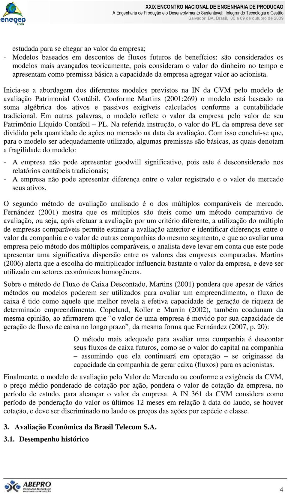 Inicia-se a abordagem dos diferentes modelos previstos na IN da CVM pelo modelo de avaliação Patrimonial Contábil.