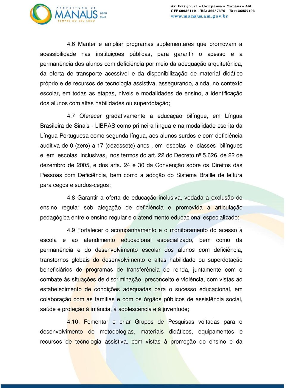 níveis e modalidades de ensino, a identificação dos alunos com altas habilidades ou superdotação; 4.