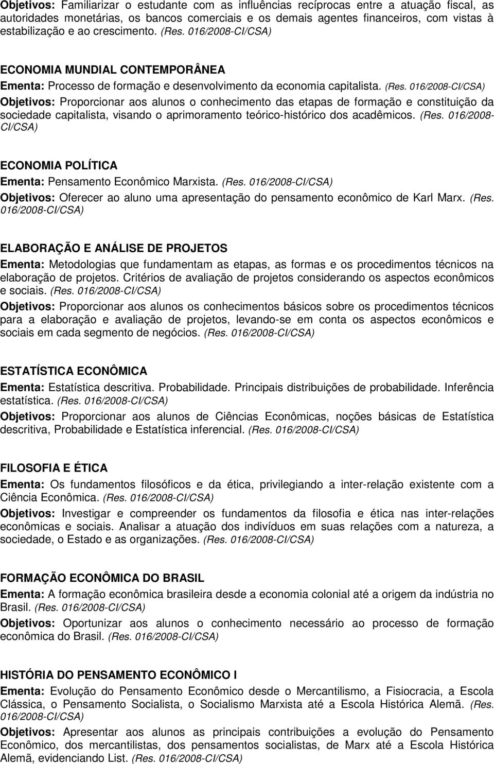 (Res. 016/2008- CI/CSA) ECONOMIA POLÍTICA Ementa: Pensamento Econômico Marxista. (Res.
