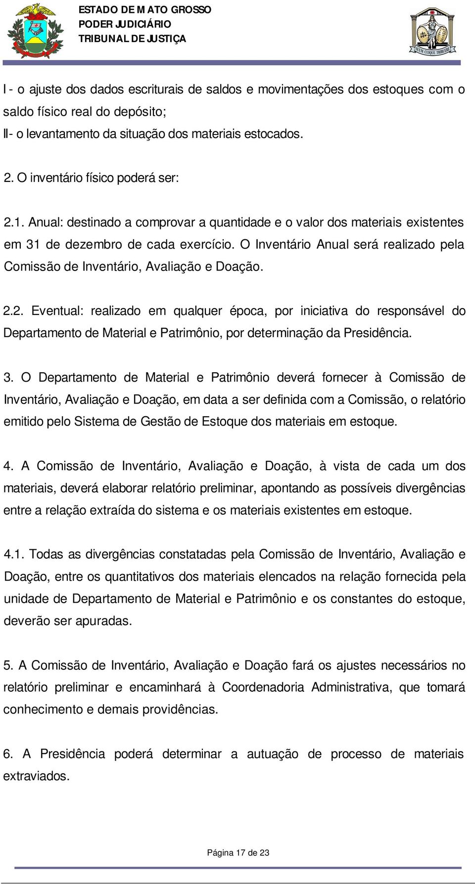 O Inventário Anual será realizado pela Comissão de Inventário, Avaliação e Doação. 2.