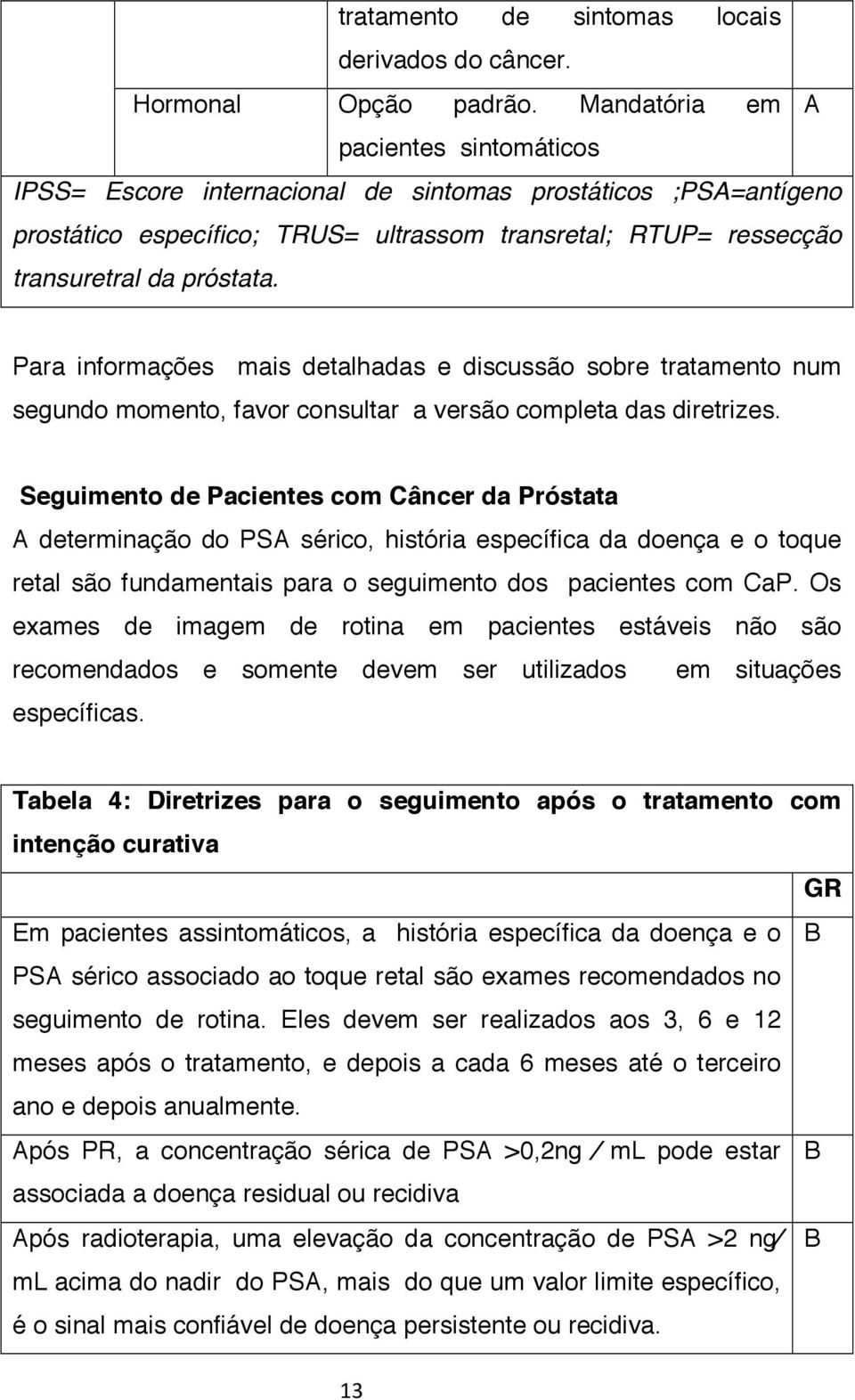 Para informações mais detalhadas e discussão sobre tratamento num segundo momento, favor consultar a versão completa das diretrizes.