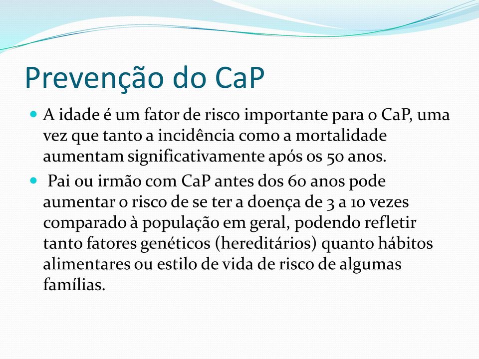 Pai ou irmão com CaP antes dos 60 anos pode aumentar o risco de se ter a doença de 3 a 10 vezes comparado