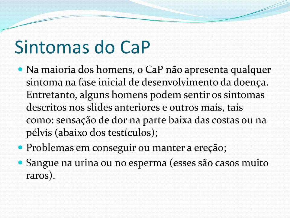 Entretanto, alguns homens podem sentir os sintomas descritos nos slides anteriores e outros mais, tais