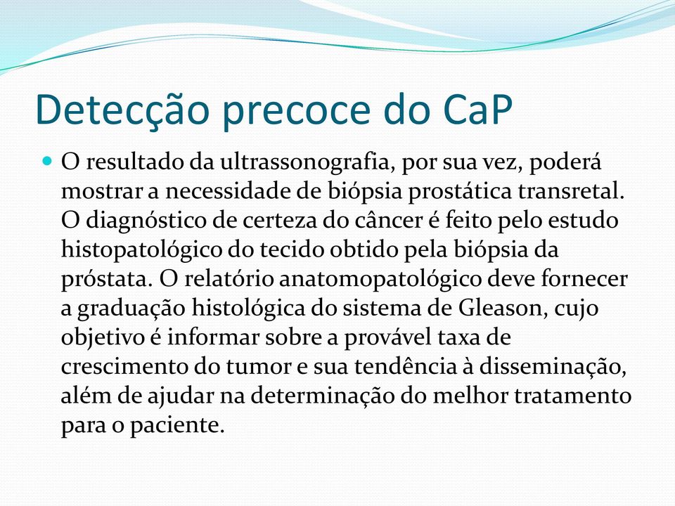 O relatório anatomopatológico deve fornecer a graduação histológica do sistema de Gleason, cujo objetivo é informar sobre a