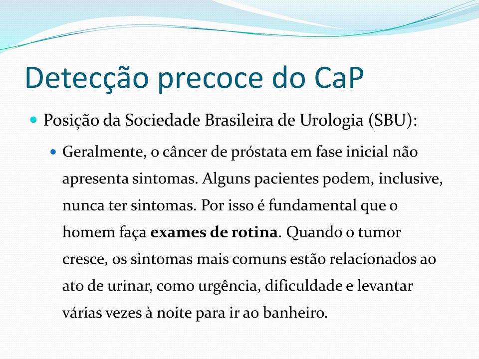 Por isso é fundamental que o homem faça exames de rotina.