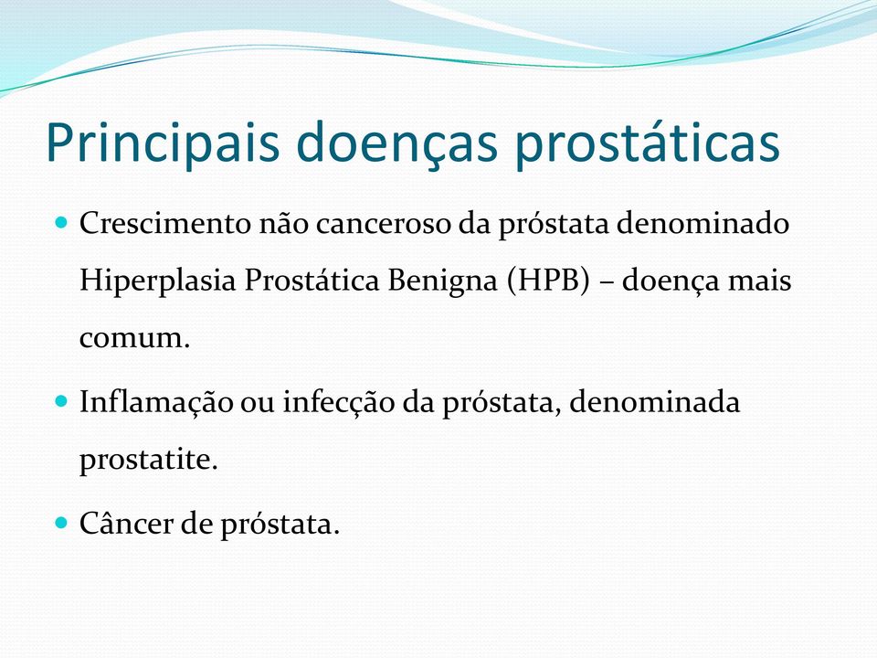 Prostática Benigna (HPB) doença mais comum.
