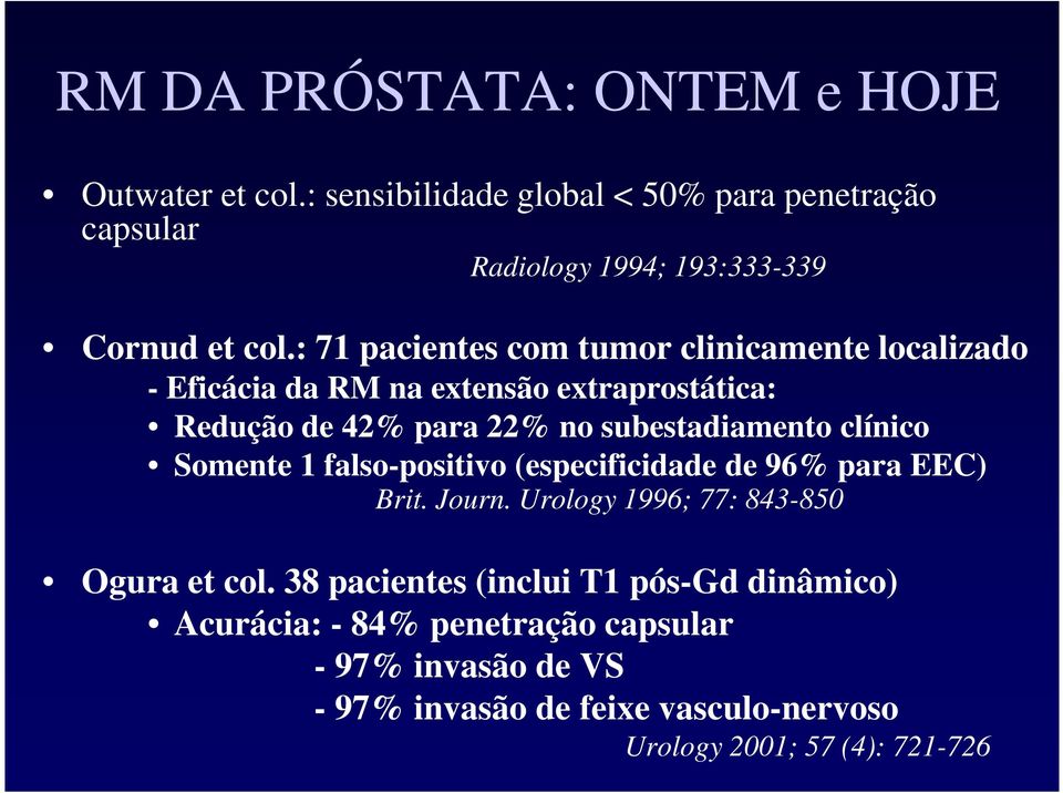 clínico Somente 1 falso-positivo (especificidade de 96% para EEC) Brit. Journ. Urology 1996; 77: 843-850 Ogura et col.