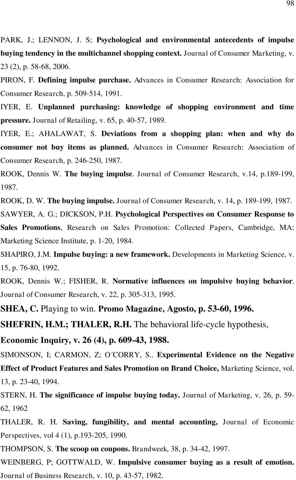 Unplanned purchasing: knowledge of shopping environment and time pressure. Journal of Retailing, v. 65, p. 40-57, 1989. IYER, E.; AHALAWAT, S.