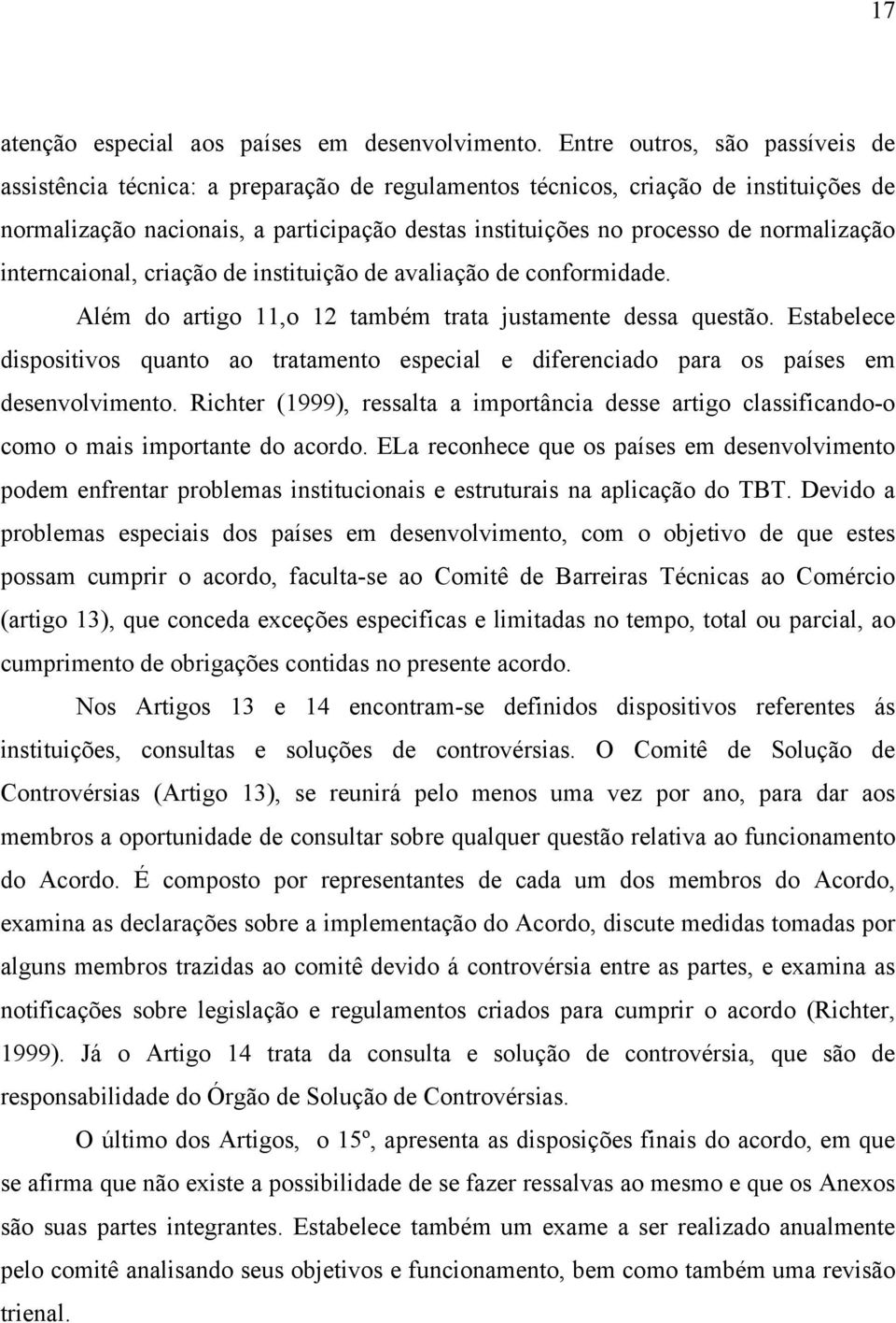 normalização interncaional, criação de instituição de avaliação de conformidade. Além do artigo 11,o 12 também trata justamente dessa questão.