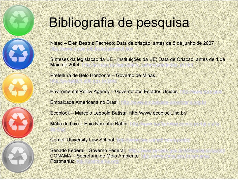 htm Prefeitura de Belo Horizonte Governo de Minas; http://portalpbh.pbh.gov.br/pbh/ Enviromental Policy Agency Governo dos Estados Unidos; http://www.epa.