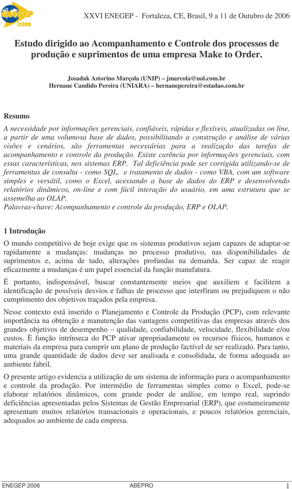 visões e cenários, são ferramentas necessárias para a realização das tarefas de acompanhamento e controle da produção.