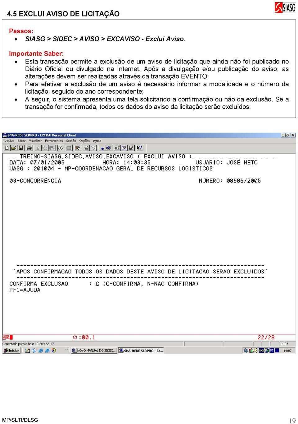 Após a divulgação e/ou publicação do aviso, as alterações devem ser realizadas através da transação EVENTO; Para efetivar a exclusão de um aviso é necessário