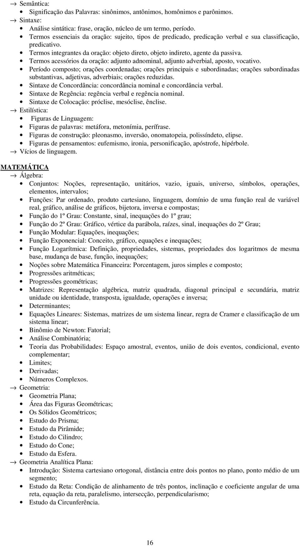 Termos acessórios da oração: adjunto adnominal, adjunto adverbial, aposto, vocativo.