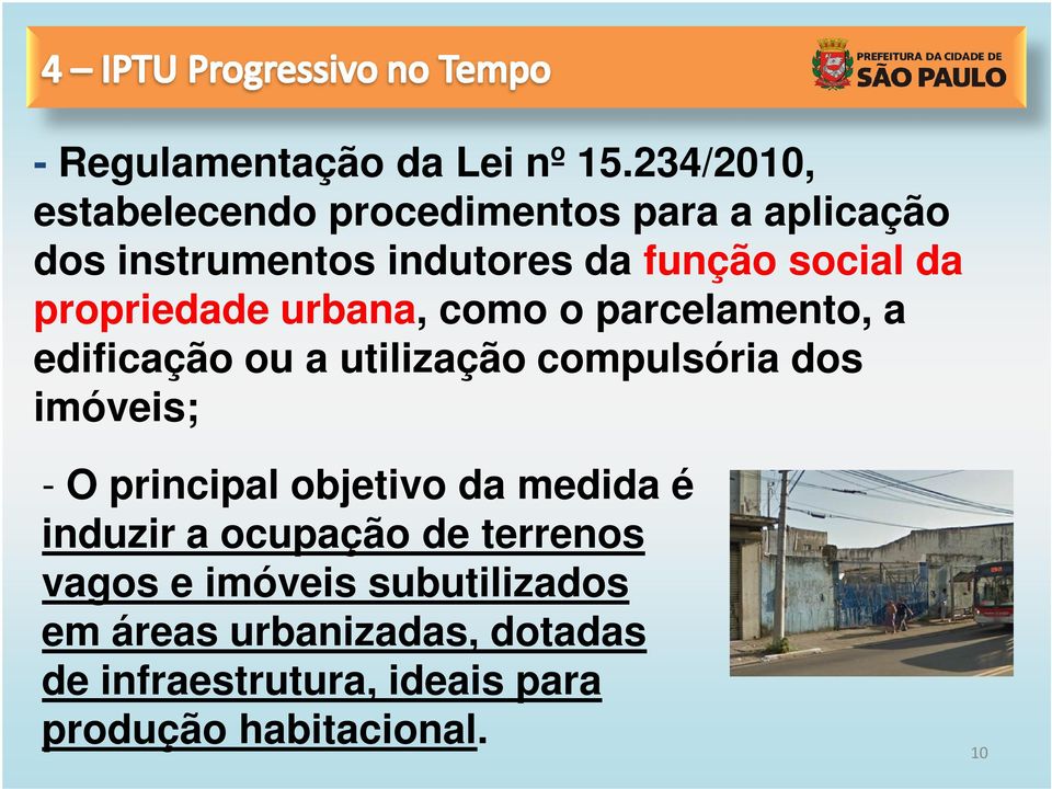 propriedade urbana, como o parcelamento, a edificação ou a utilização compulsória dos imóveis; - O