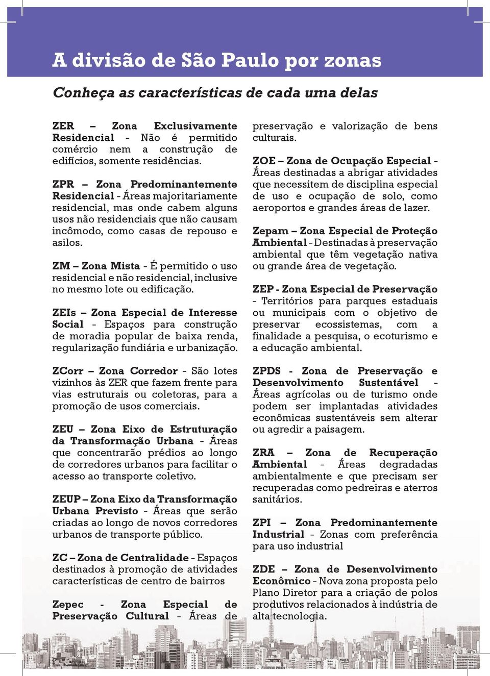 ZM Zona Mista - É permitido o uso residencial e não residencial, inclusive no mesmo lote ou edificação.