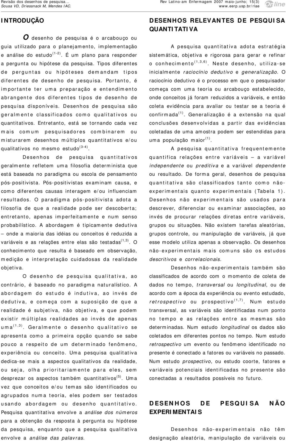 Portanto, é importante ter uma preparação e entendimento abrangente dos diferentes tipos de desenho de pesquisa disponíveis.