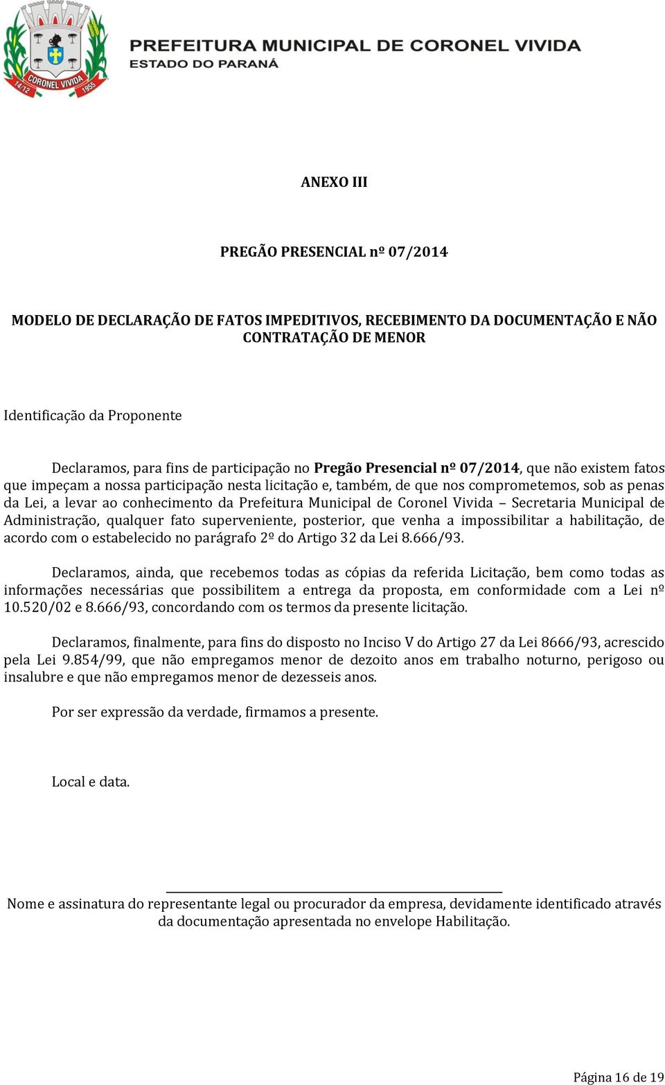 da Prefeitura Municipal de Coronel Vivida Secretaria Municipal de Administração, qualquer fato superveniente, posterior, que venha a impossibilitar a habilitação, de acordo com o estabelecido no