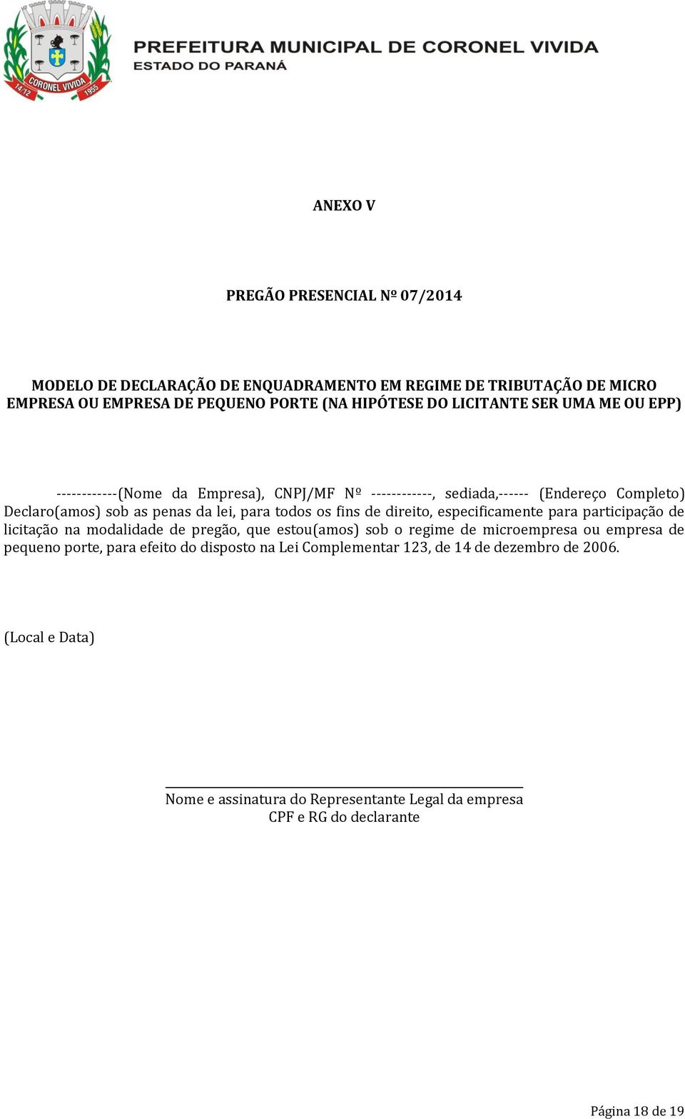 fins de direito, especificamente para participação de licitação na modalidade de pregão, que estou(amos) sob o regime de microempresa ou empresa de pequeno porte, para