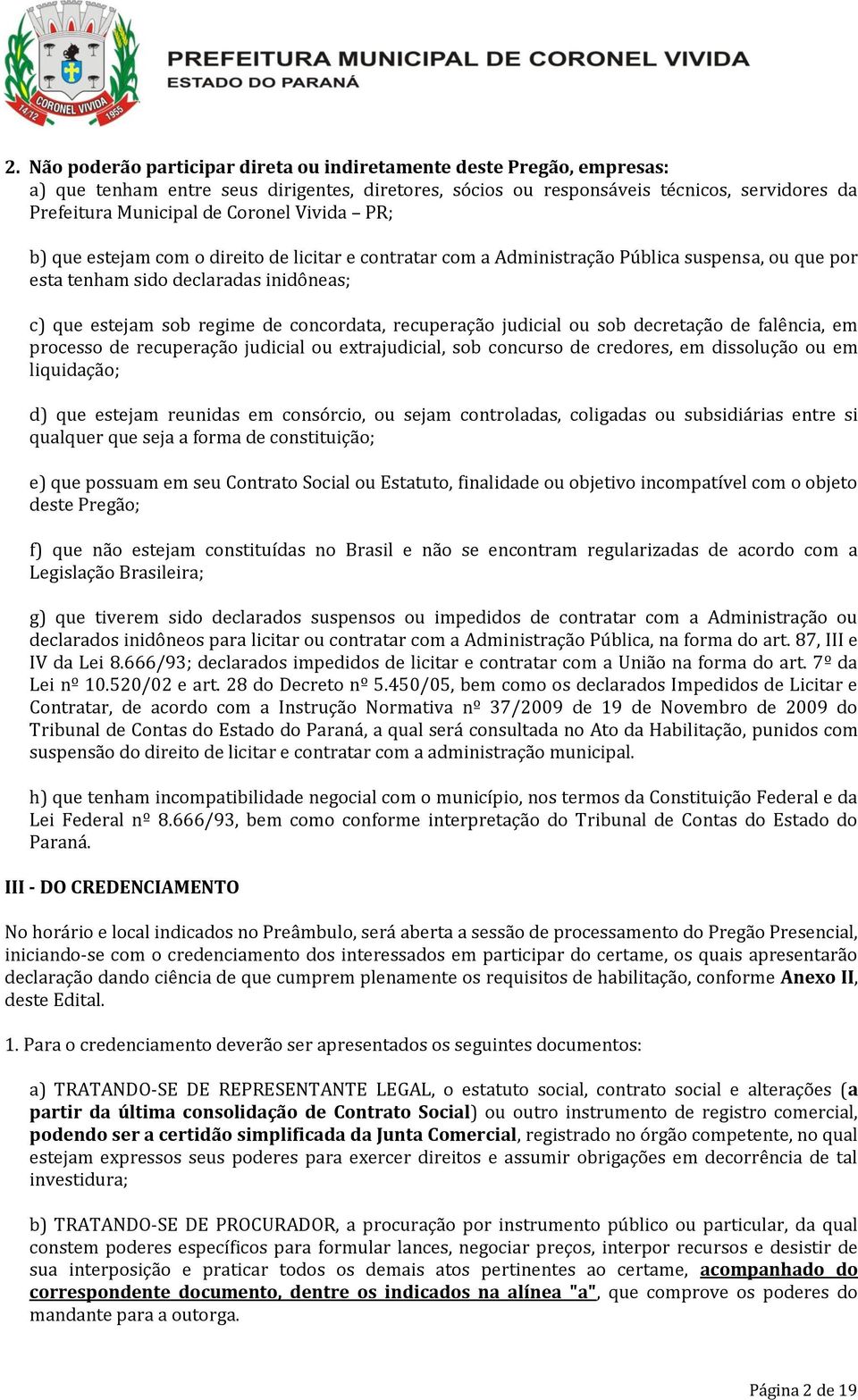 recuperação judicial ou sob decretação de falência, em processo de recuperação judicial ou extrajudicial, sob concurso de credores, em dissolução ou em liquidação; d) que estejam reunidas em