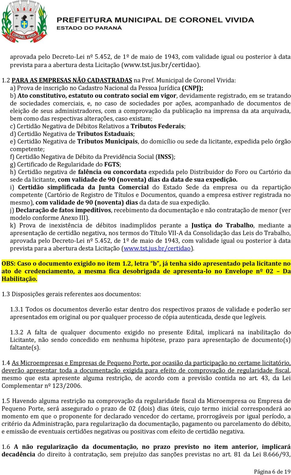 sociedades comerciais, e, no caso de sociedades por ações, acompanhado de documentos de eleição de seus administradores, com a comprovação da publicação na imprensa da ata arquivada, bem como das