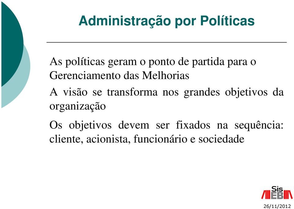 transforma nos grandes objetivos da organização Os objetivos