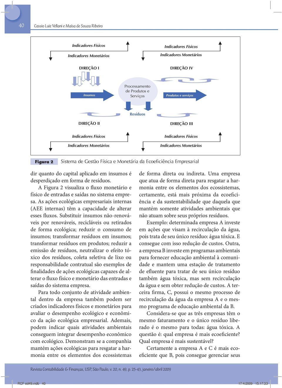 Ecoeficiência Empresarial dir quanto do capital aplicado em insumos é desperdiçado em forma de resíduos. A Figura 2 visualiza o fluxo monetário e físico de entradas e saídas no sistema empresa.