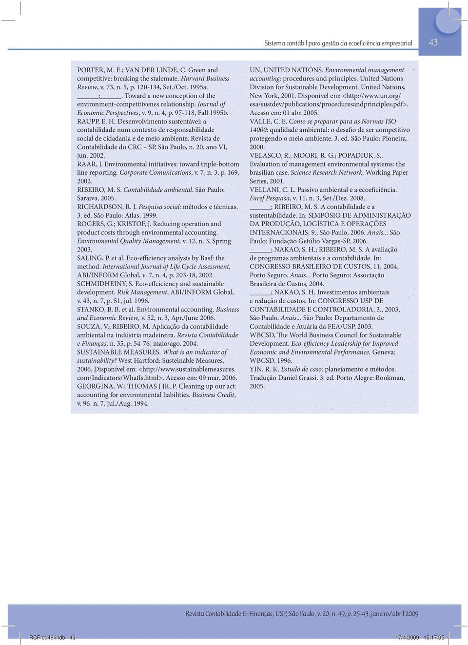 Desenvolvimento sustentável: a contabilidade num contexto de responsabilidade social de cidadania e de meio ambiente. Revista de Contabilidade do CRC SP, São Paulo, n. 20, ano VI, jun. 2002. RAAR, J.