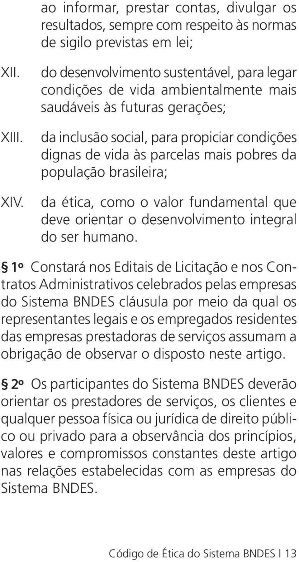 população brasileira; da ética, como o valor fundamental que deve orientar o desenvolvimento integral do ser humano.