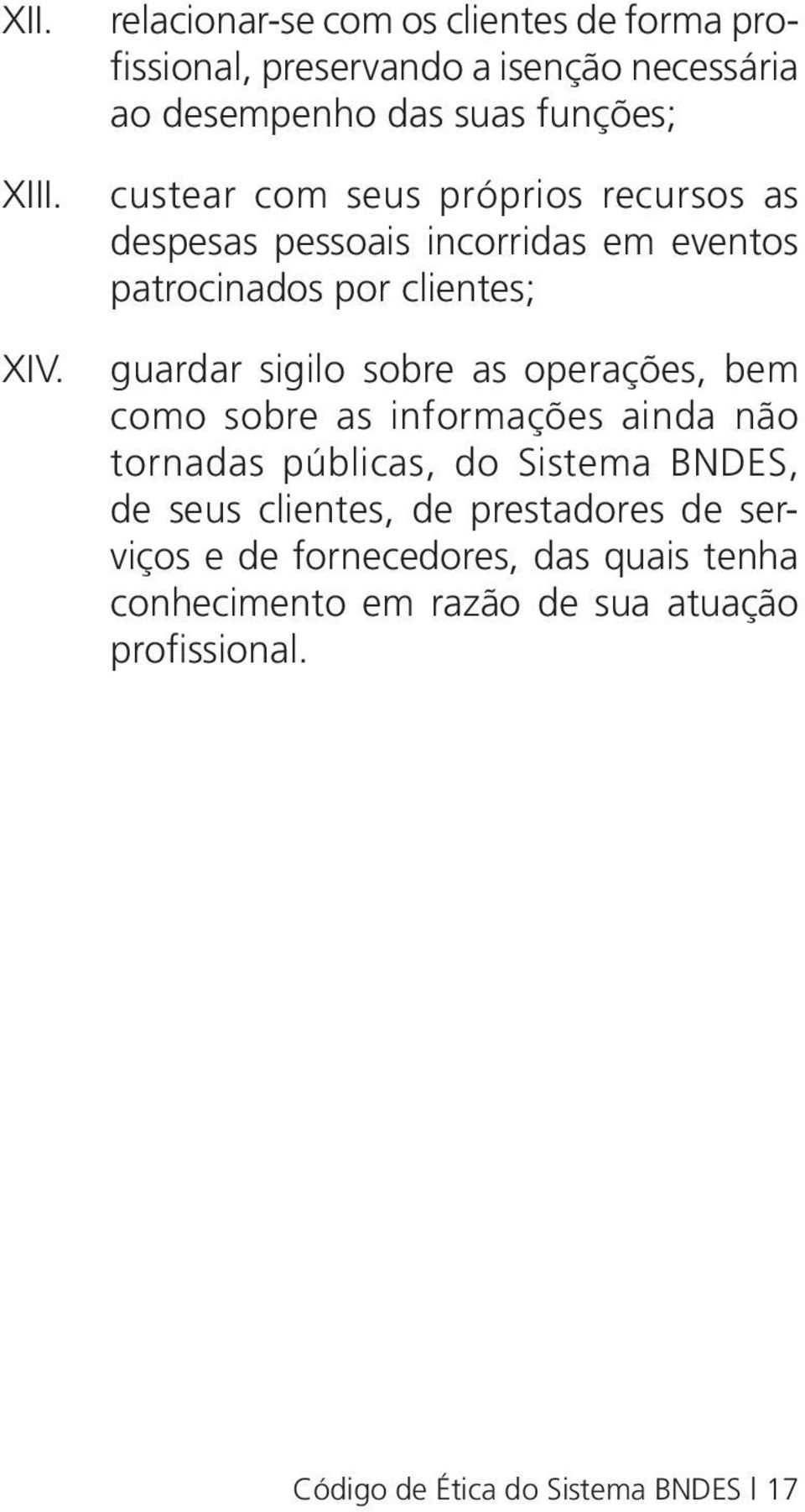 seus próprios recursos as despesas pessoais incorridas em eventos patrocinados por clientes; guardar sigilo sobre as operações,