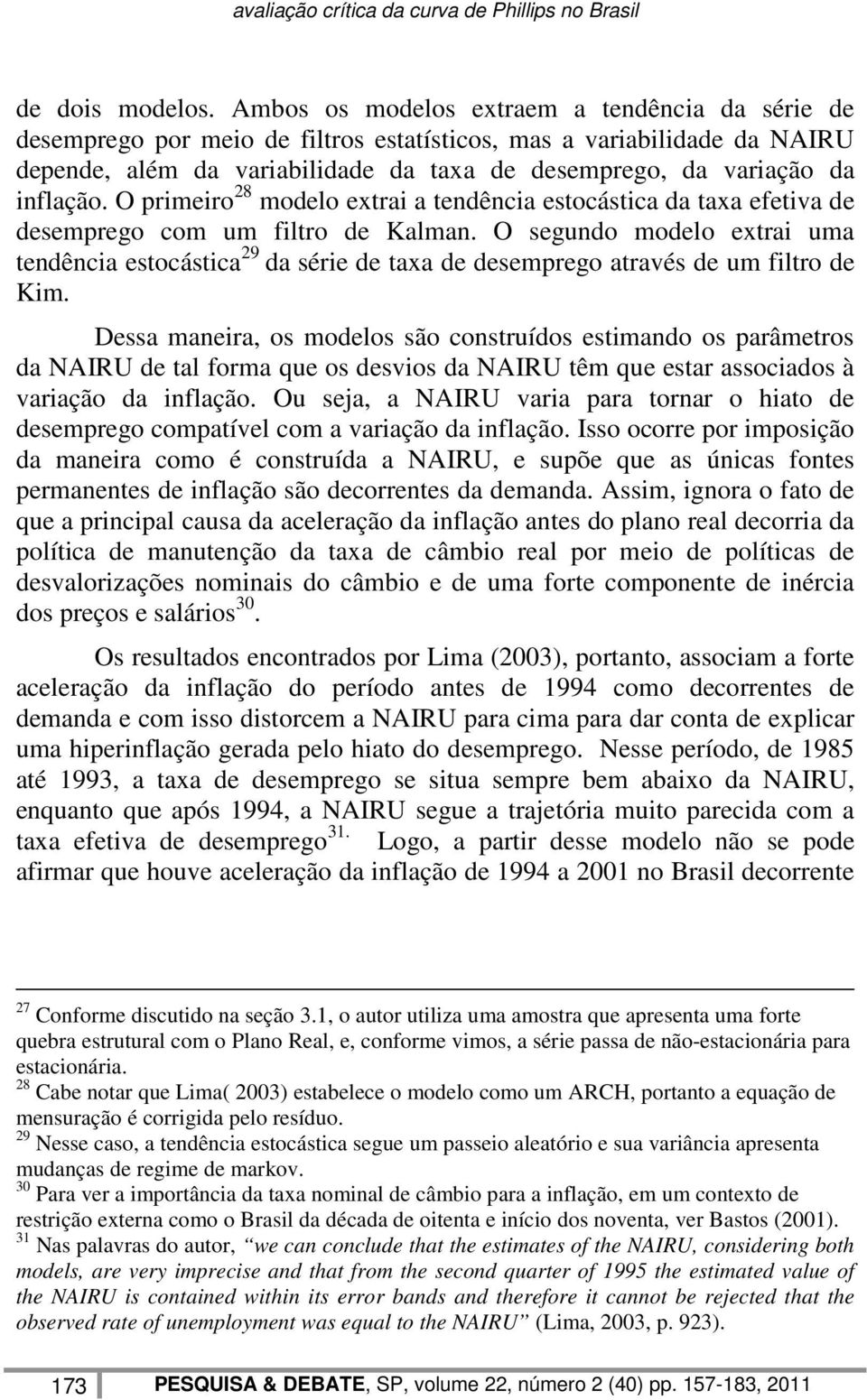 inflação. O primeiro 28 modelo extrai a tendência estocástica da taxa efetiva de desemprego com um filtro de Kalman.