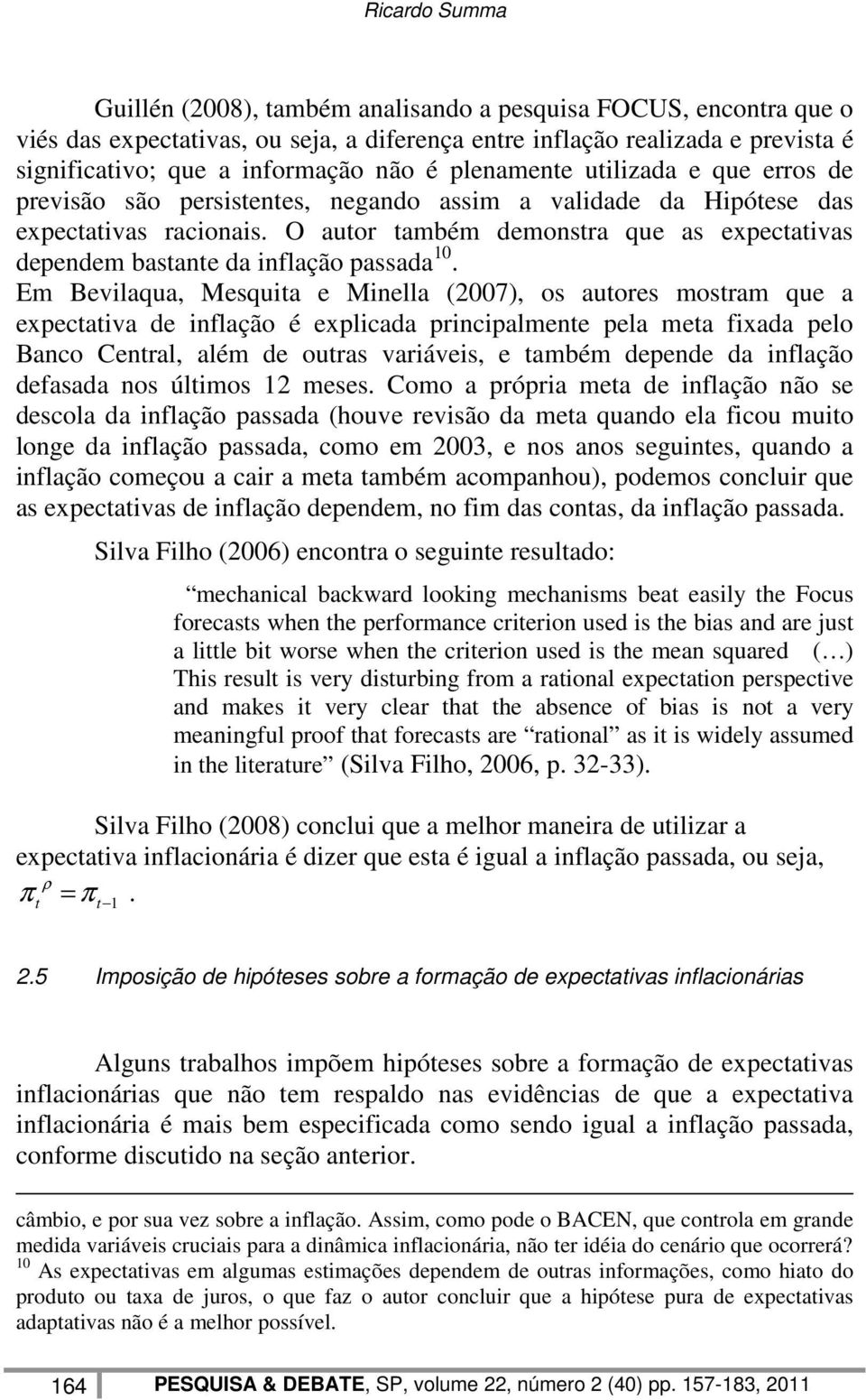 O autor também demonstra que as expectativas dependem bastante da inflação passada 10.