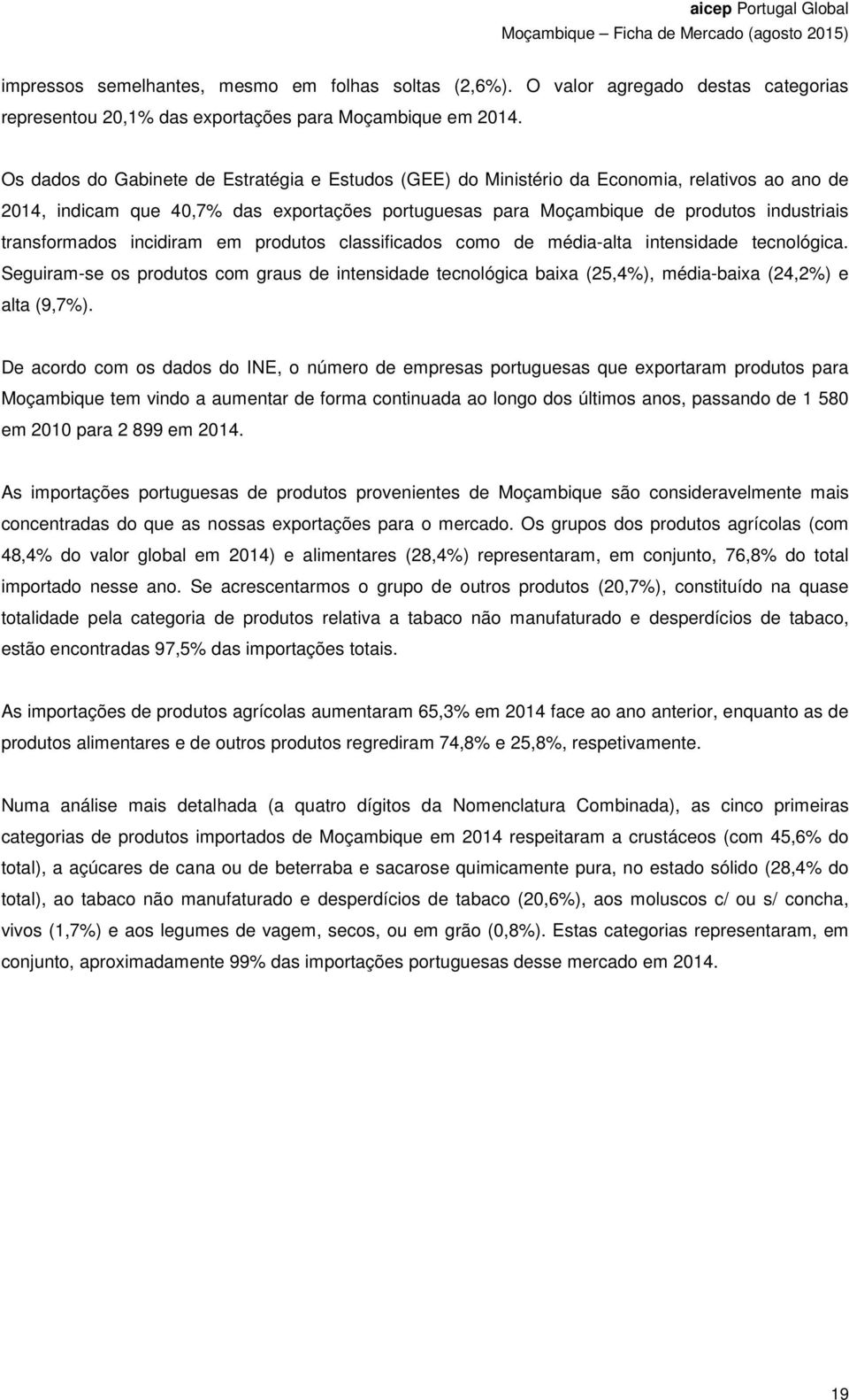 transformados incidiram em produtos classificados como de média-alta intensidade tecnológica.