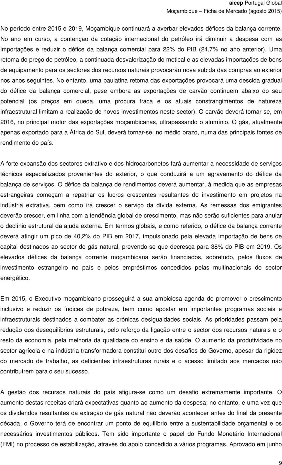 Uma retoma do preço do petróleo, a continuada desvalorização do metical e as elevadas importações de bens de equipamento para os sectores dos recursos naturais provocarão nova subida das compras ao