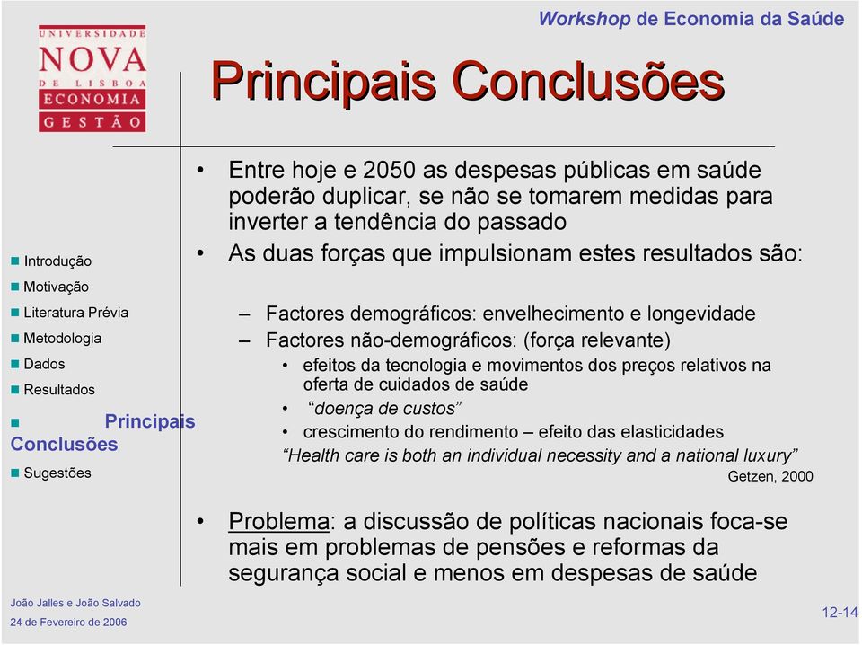 preços relativos na oferta de cuidados de saúde doença de custos crescimento do rendimento efeito das elasticidades Health care is both an individual necessity and a