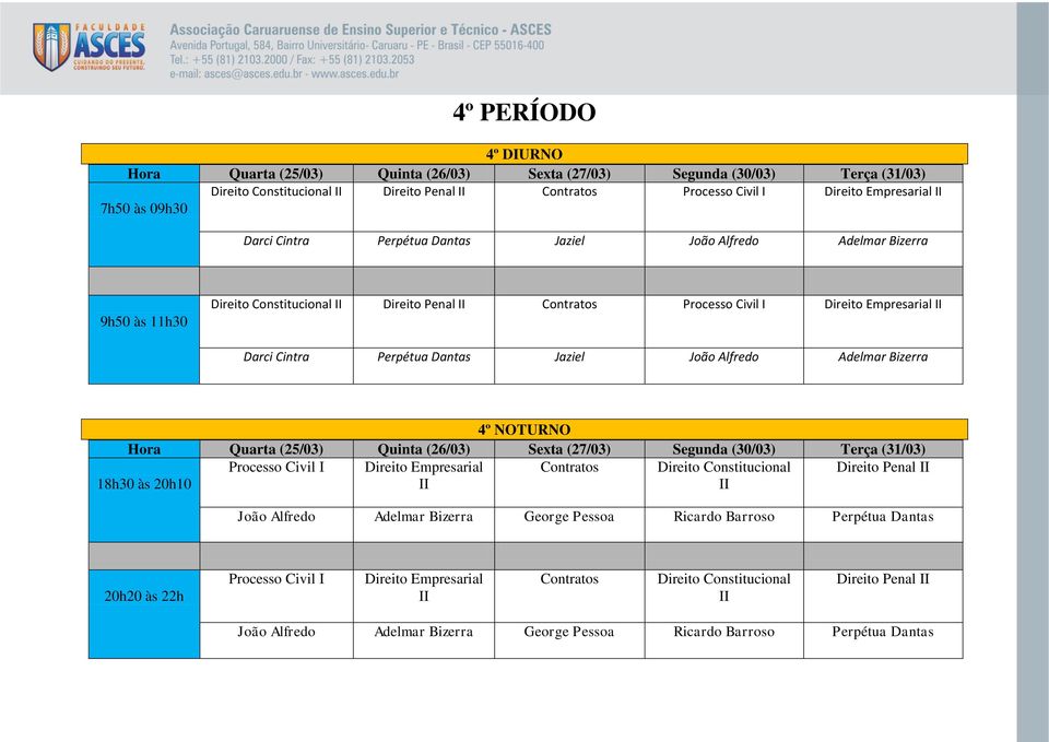 Adelmar Bizerra 4º NOTURNO Processo Civil I Empresarial Contratos Constitucional Penal II II II João Alfredo Adelmar Bizerra George Pessoa Ricardo