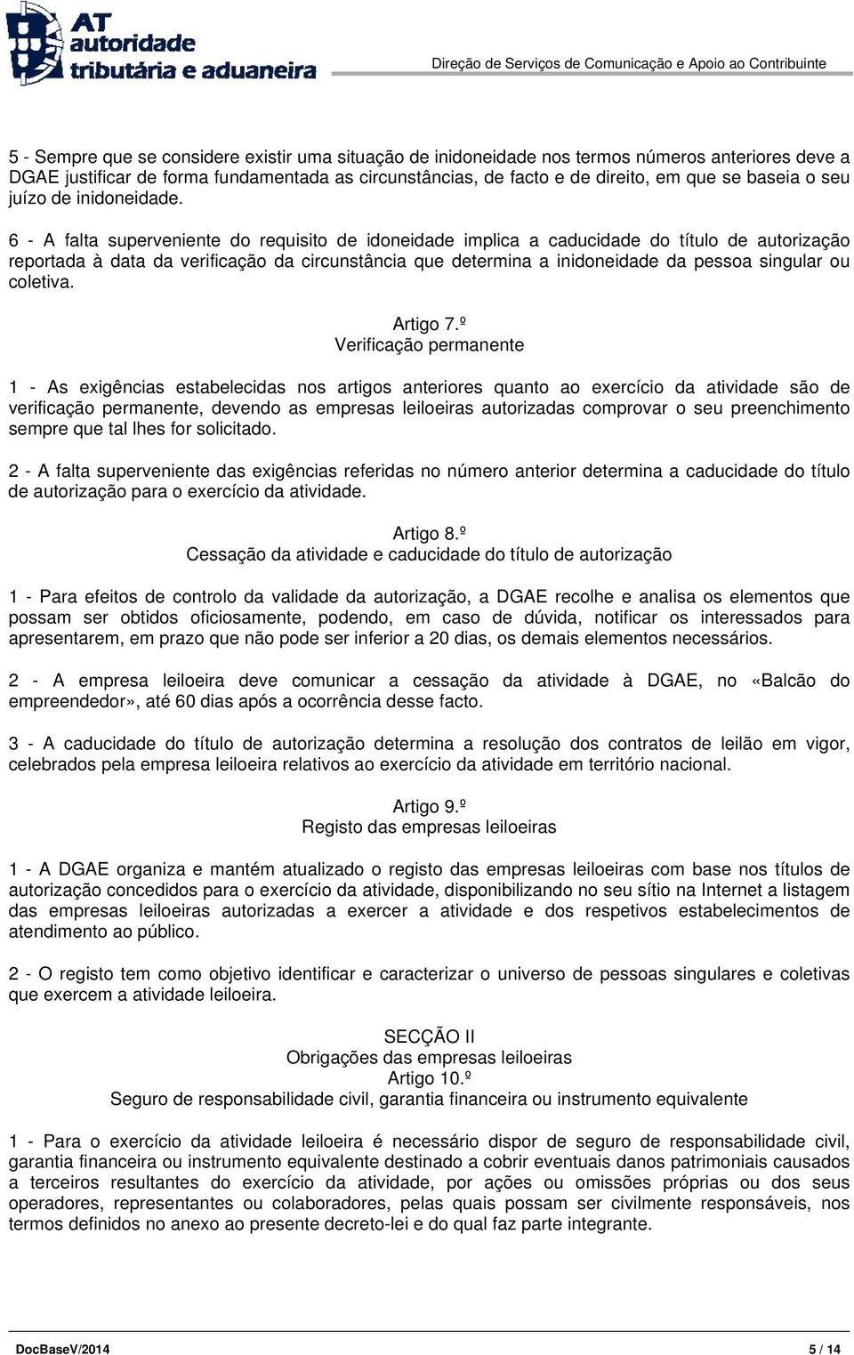 6 - A falta superveniente do requisito de idoneidade implica a caducidade do título de autorização reportada à data da verificação da circunstância que determina a inidoneidade da pessoa singular ou