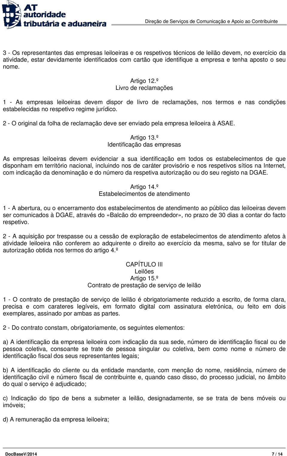 2 - O original da folha de reclamação deve ser enviado pela empresa leiloeira à ASAE. Artigo 13.