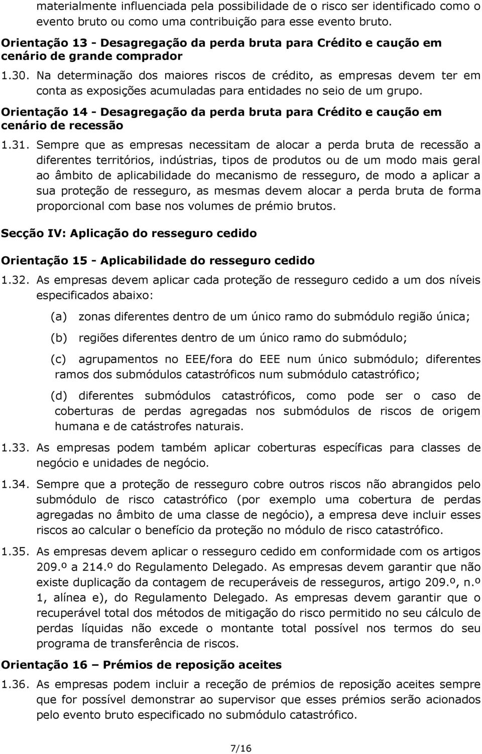 Na determinação dos maiores riscos de crédito, as empresas devem ter em conta as exposições acumuladas para entidades no seio de um grupo.