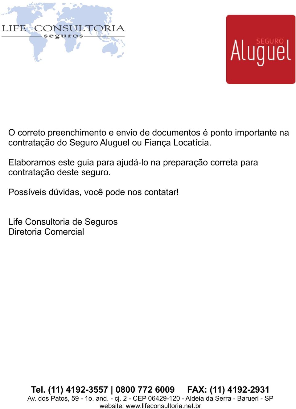 Possíveis dúvids, você pode nos conttr! Life Consultori de Seguros Diretori Comercil Tel.