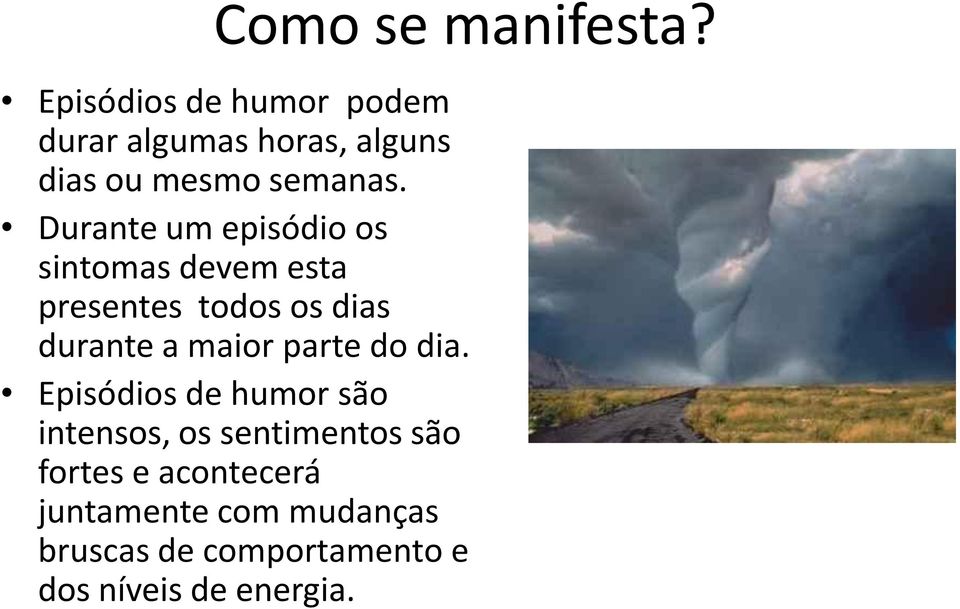 Durante um episódio os sintomas devem esta presentes todos os dias durante a maior