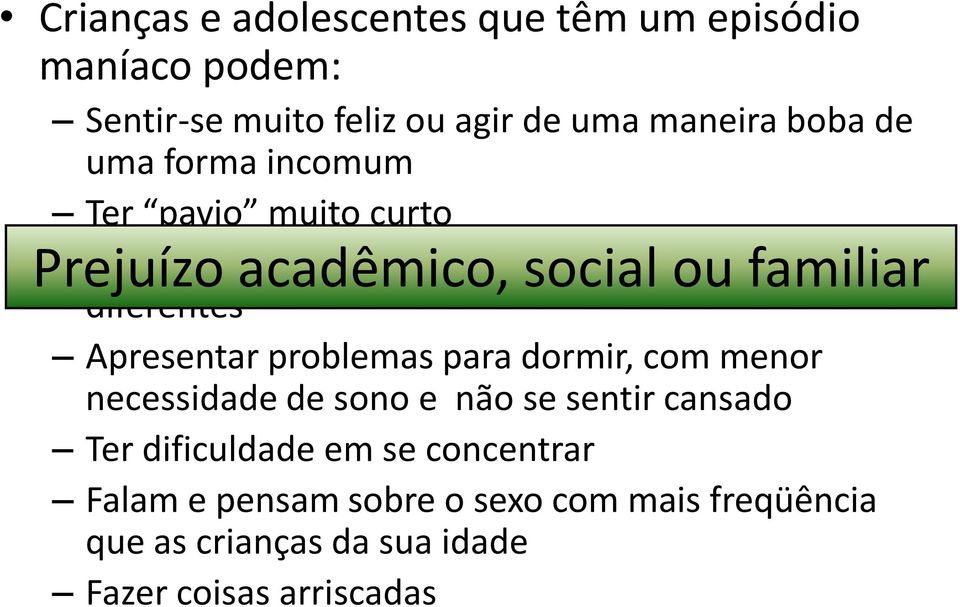 para dormir, com menor necessidade de sono e não se sentir cansado Ter dificuldade em se concentrar Falam e pensam