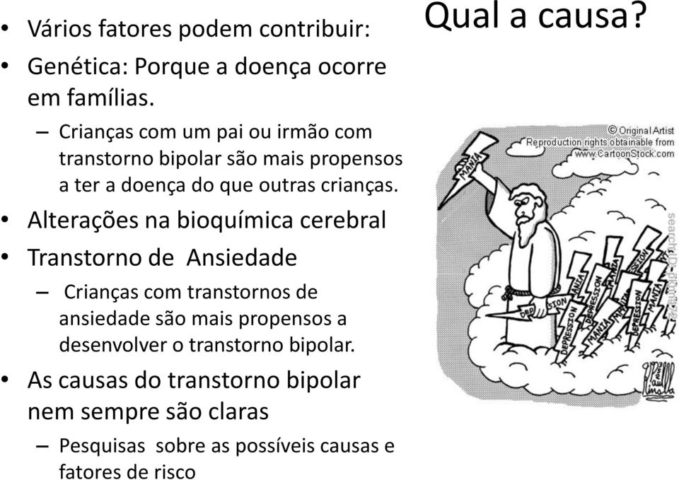 Alterações na bioquímica cerebral Transtorno de Ansiedade Crianças com transtornos de ansiedade são mais propensos