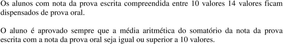 O aluno é aprovado sempre que a média aritmética do somatório da